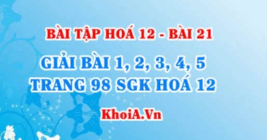 Bài tập Điều chế kim loại: Giải bài 1, 2, 3, 4, 5 trang 98 SGK Hoá 12 bài 21